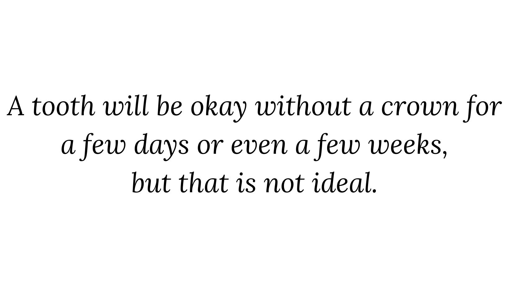 quote a tooth will be okay without a crown for a few days